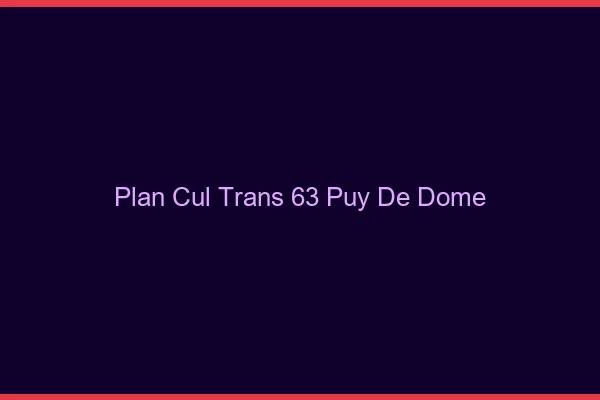Plan cul trans 63 puy-de-dôme
