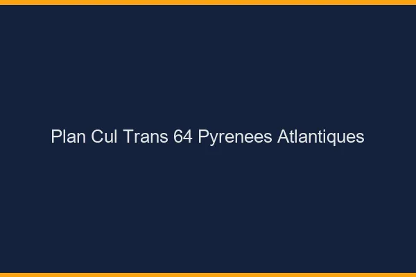 Plan cul trans 64 pyrénées-atlantiques