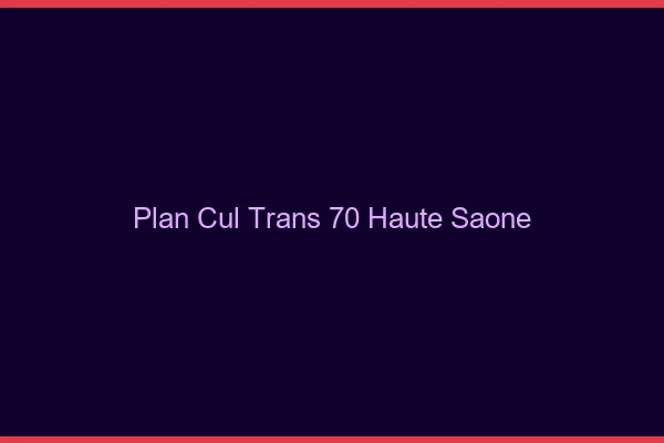 Plan cul trans 70 haute-saône