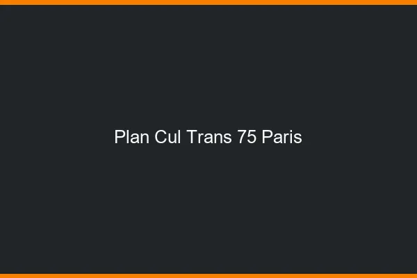 Plan cul trans 75 Paris