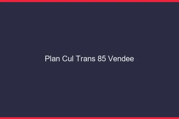 Plan cul trans 85 vendée