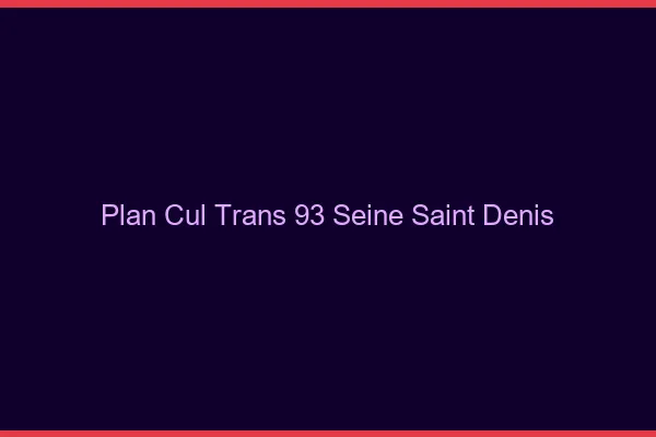 Plan cul trans 93 seine-saint-denis
