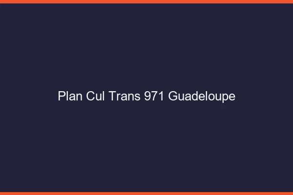Plan cul trans 971 Guadeloupe