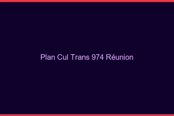 Plan cul trans 974 Réunion