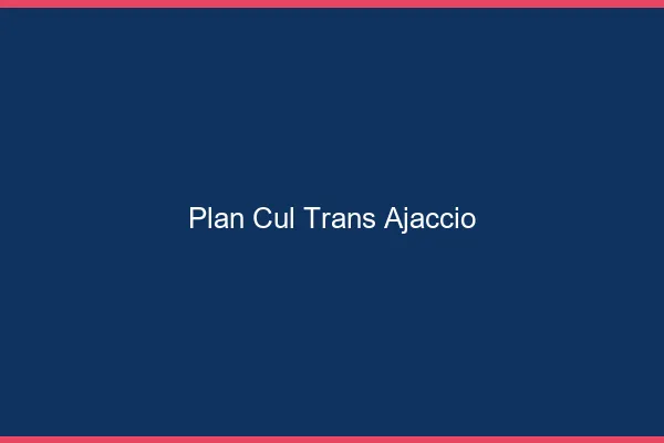 Plan cul trans Ajaccio