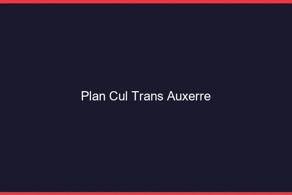 Plan cul trans Auxerre