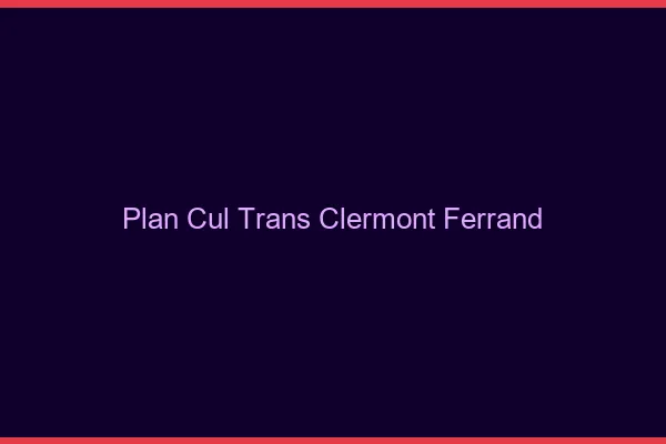 Plan cul trans Clermont-Ferrand
