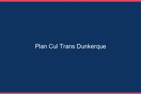 Plan cul trans Dunkerque
