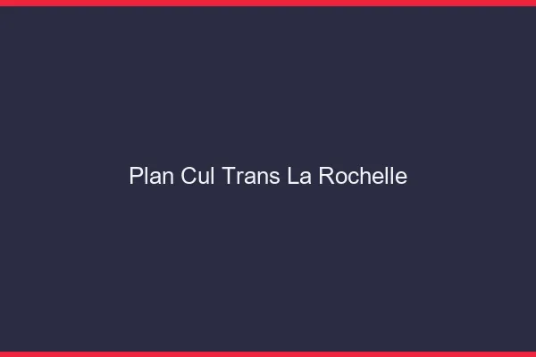 Plan cul trans la rochelle