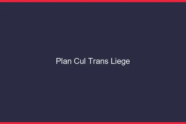 Plan cul trans Liège