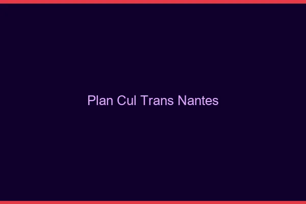 Plan cul trans Nantes