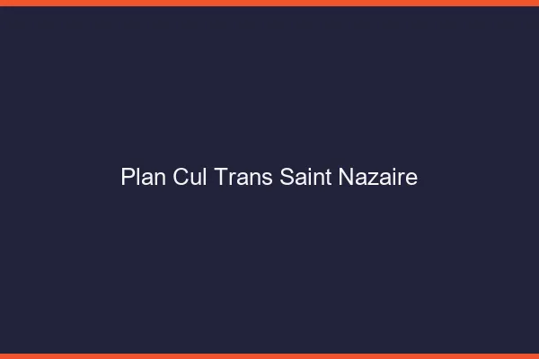 Plan cul trans Saint-Nazaire