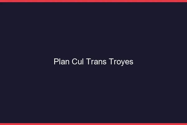 Plan cul trans Troyes