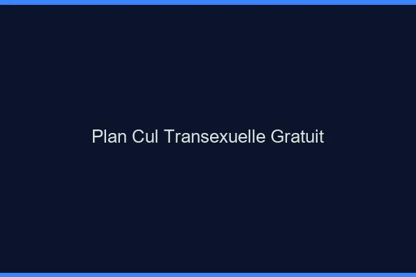 Plan cul transexuelle gratuit