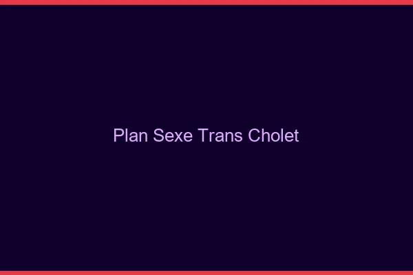Plan sexe trans Cholet