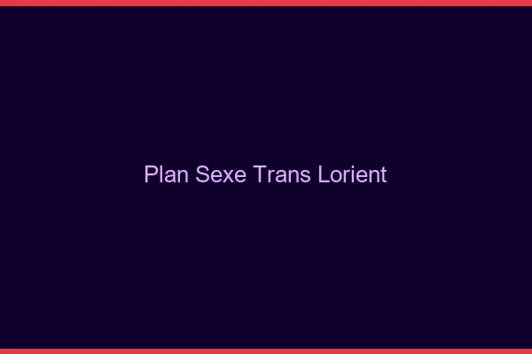 Plan sexe trans Lorient