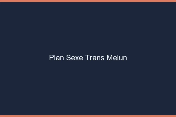 Plan sexe trans Melun