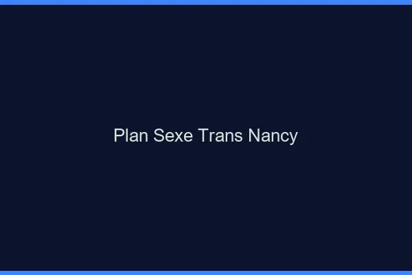 Plan sexe trans Nancy