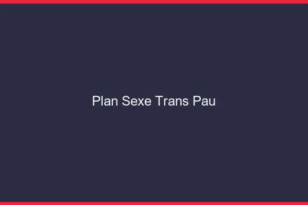 Plan sexe trans Pau