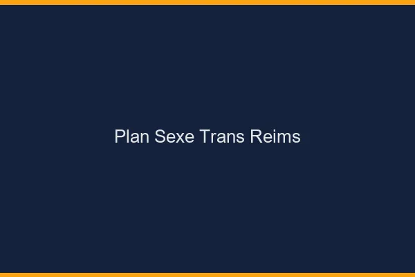 Plan sexe trans Reims