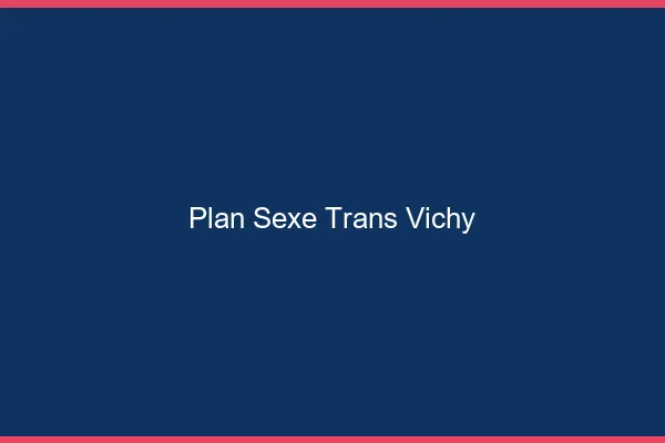 Plan sexe trans Vichy