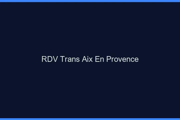 RDV trans Aix-en-Provence