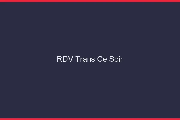 RDV trans ce soir