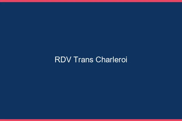 RDV trans Charleroi