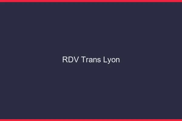 RDV trans Lyon