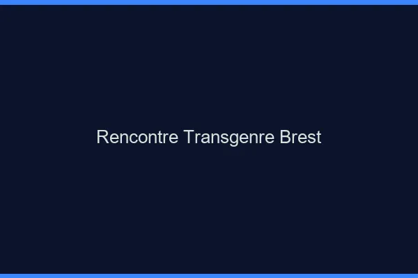 Rencontre transgenre Brest