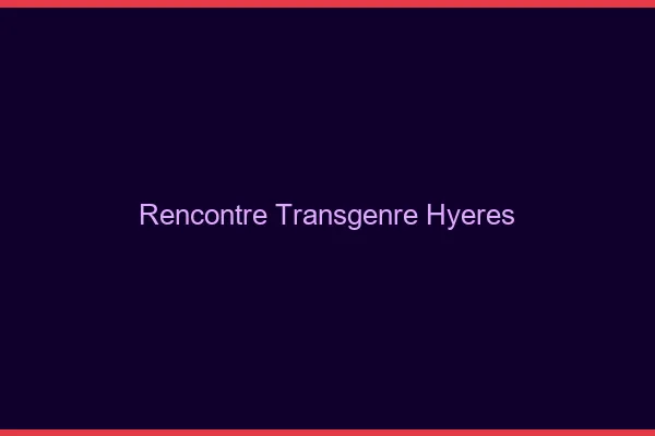Rencontre transgenre Hyères