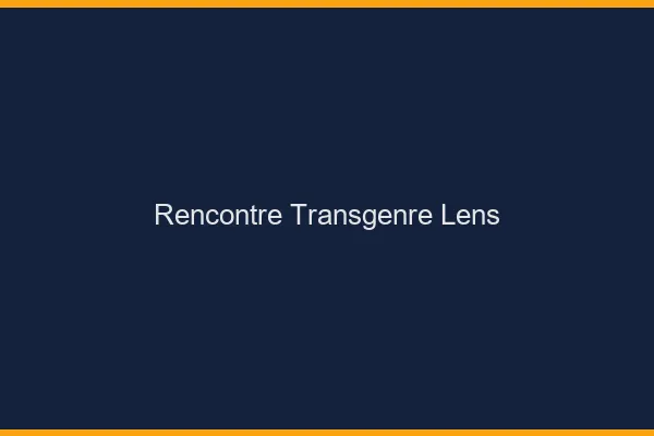 Rencontre transgenre Lens