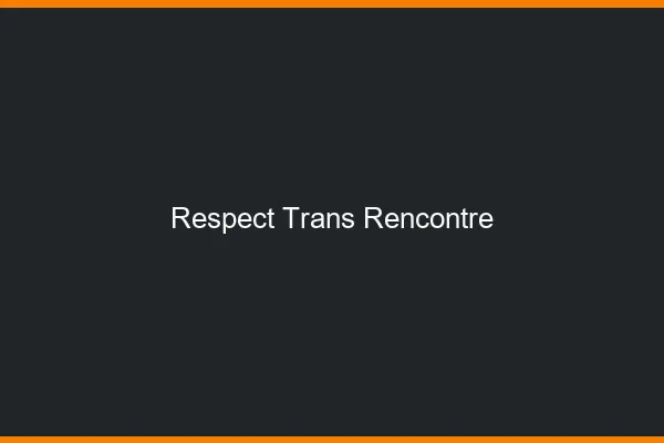 Respect trans rencontre