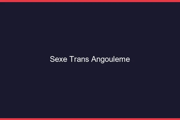 Sexe trans Angoulême