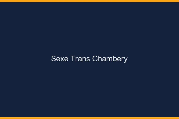 Sexe trans Chambéry