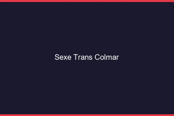 Sexe trans Colmar