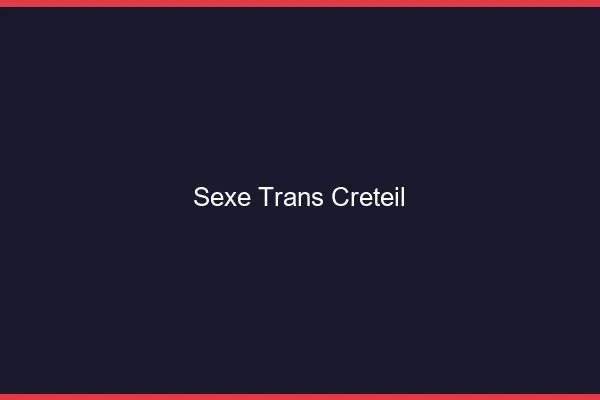 Sexe trans Créteil
