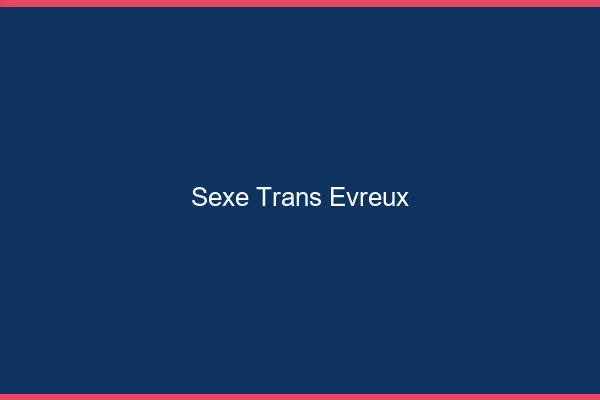 Sexe trans Évreux