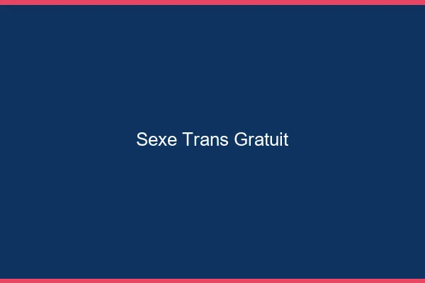 Sexe trans gratuit