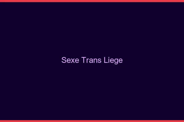 Sexe trans Liège