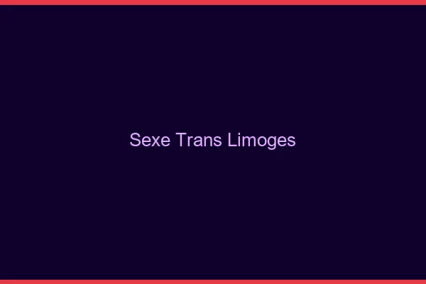 Sexe trans Limoges
