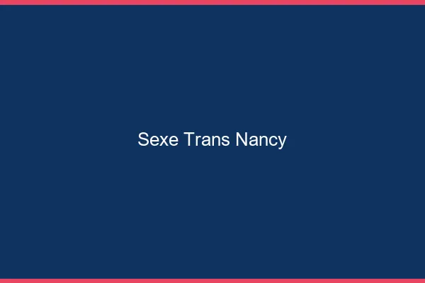 Sexe trans Nancy