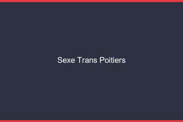 Sexe trans Poitiers
