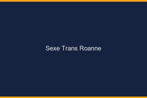 Sexe trans Roanne