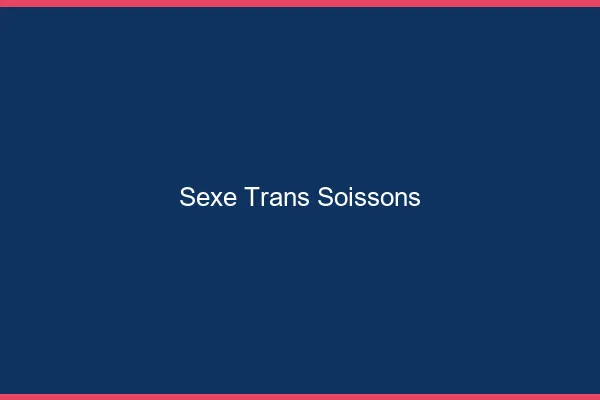 Sexe trans Soissons
