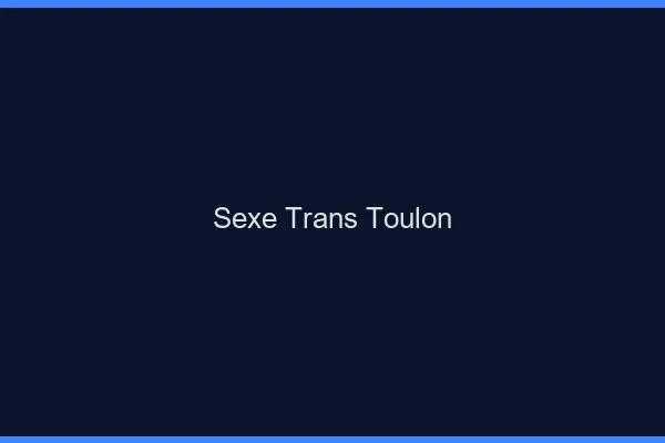 Sexe trans Toulon