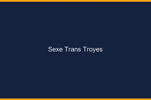 Sexe trans Troyes