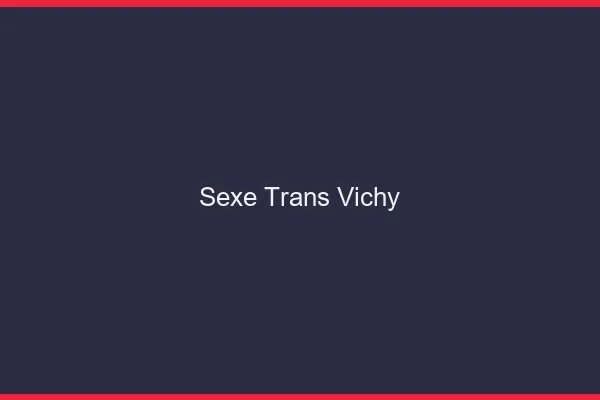 Sexe trans Vichy