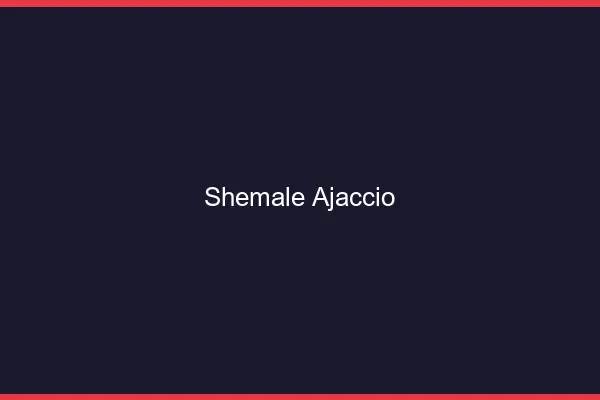 Shemale Ajaccio