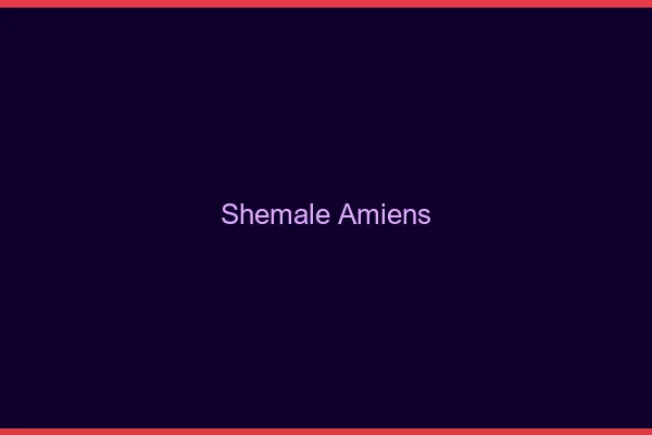 Shemale Amiens